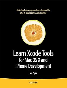 Learn Xcode Tools for Mac OS X and iPhone Development (Books for Professionals by Professionals) by Ian Piper