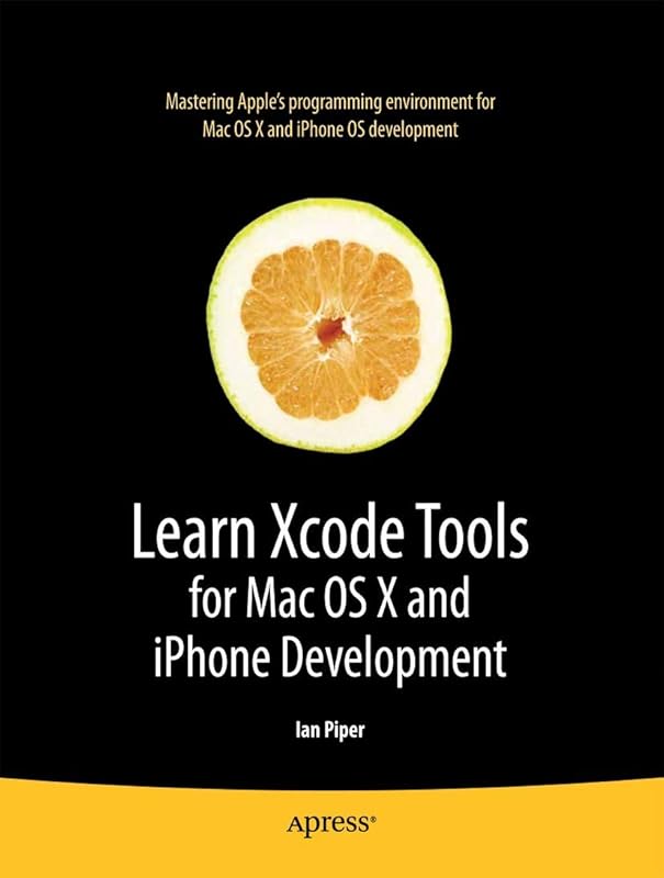 Learn Xcode Tools for Mac OS X and iPhone Development (Books for Professionals by Professionals) by Ian Piper