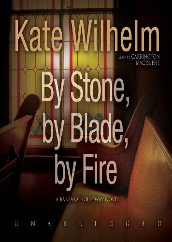By Stone, by Blade, by Fire by Kate Wilhelm