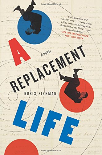 A Replacement Life: A Novel by Boris Fishman