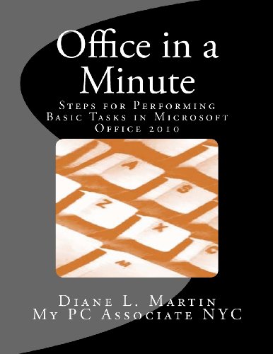 Office in a Minute: Steps for Performing Basic Tasks in Microsoft Office 2010 by Diane L. Martin