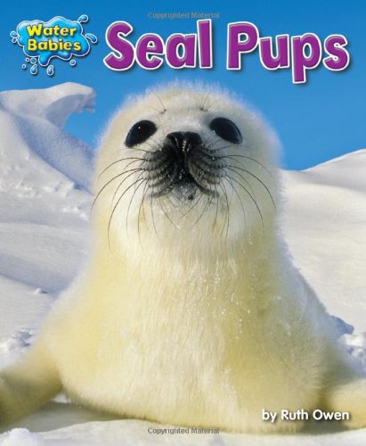 Seal Pups (Water Babies) by Ruth Owen