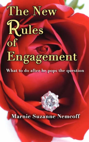 The New Rules of Engagement: What to Do After He Pops the Question by Marnie Suzanne Nemcoff