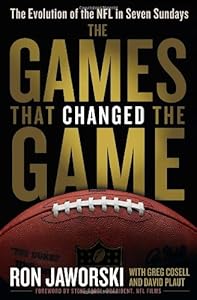 The Games That Changed the Game: The Evolution of the NFL in Seven Sundays by David Plaut