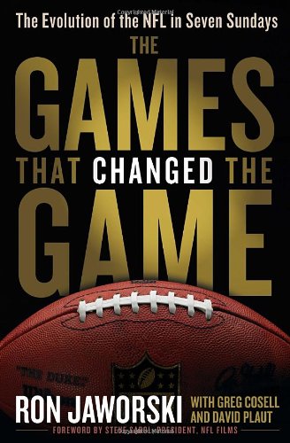 The Games That Changed the Game: The Evolution of the NFL in Seven Sundays by David Plaut