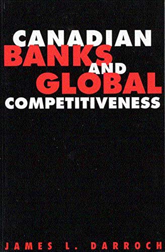 Canadian Banks and Global Competitiveness by James L. Darroch