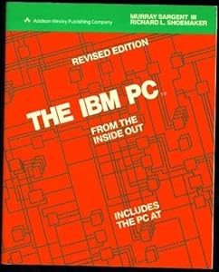 The IBM Personal Computer from the Inside Out by III Sargent, Murray