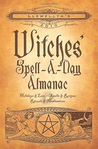 Llewellyn's 2010 Witches' Spell-A-Day Almanac (Annuals - Witches' Spell-a-Day Almanac)