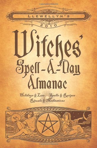 Llewellyn's 2010 Witches' Spell-A-Day Almanac (Annuals - Witches' Spell-a-Day Almanac) by Llewellyn