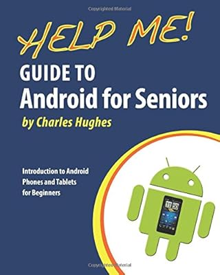 Help Me! Guide to Android for Seniors: Introduction to Android Phones and Tablets for Beginners