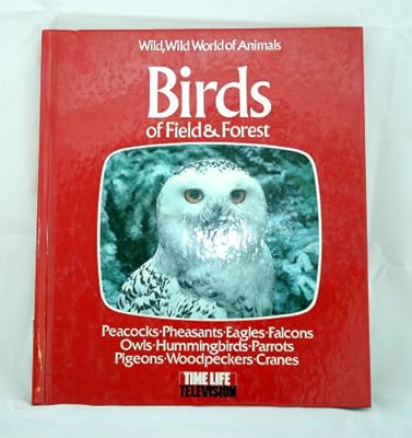 Birds of Field and Forest (Wild, wild world of animals)