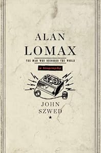 Alan Lomax: The Man Who Recorded the World