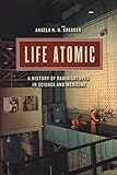 Angela N. H. Creager, "Life Atomic: A History of Radioisotopes in Science and Medicine" (U Chicago Press, 2013)