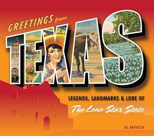 Greetings from Texas: Legends, Landmarks &amp; Lore of the Lone Star State