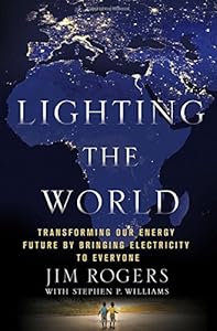 Lighting the World: Transforming our Energy Future by Bringing Electricity to Everyone