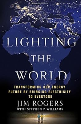 Lighting the World: Transforming our Energy Future by Bringing Electricity to Everyone
