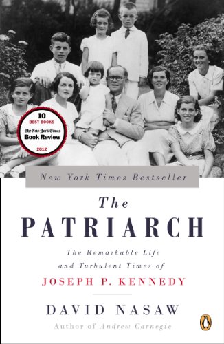 The Patriarch: The Remarkable Life and Turbulent Times of Joseph P. Kennedy by David Nasaw