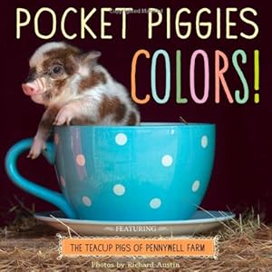 Pocket Piggies Colors!: Featuring the Teacup Pigs of Pennywell Farm by Richard Austin  (Photographer)