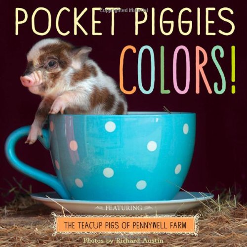 Pocket Piggies Colors!: Featuring the Teacup Pigs of Pennywell Farm by Richard Austin  (Photographer)