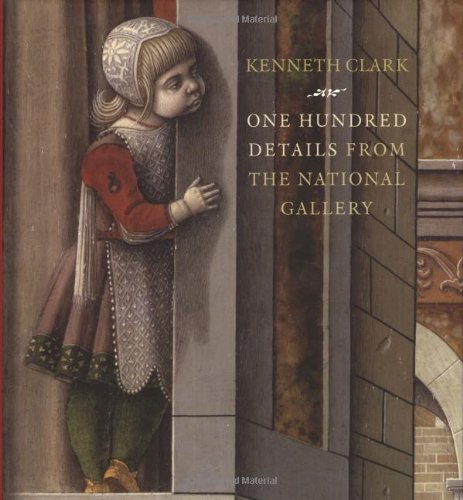 One Hundred Details from the National Gallery (National Gallery London) by Kenneth Clark