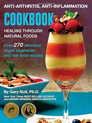 Anti-Arthritis, Anti-Inflammation Cookbook: Healing Through Natural Foods