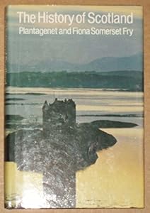 History of Scotland by Plantagenet Somerset Fry