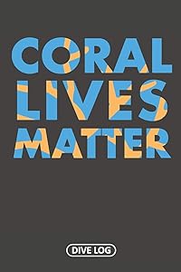 Coral Lives Matter: Dive Log for 100 Dives (6" x 9") by Simple Scuba Dive Logs