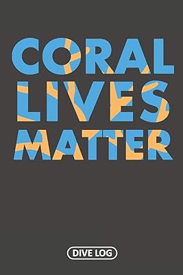 Coral Lives Matter: Dive Log for 100 Dives (6" x 9")