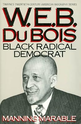 W. E. B. Du Bois: Black Radical Democrat