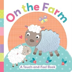 On the Farm: A Touch-and-Feel Book
