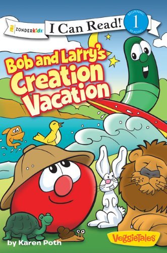 Bob and Larry's Creation Vacation / VeggieTales / I Can Read! (I Can Read! / Big Idea Books / VeggieTales) by Karen Poth