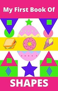 My First Book Of Shapes : A fun way to teach your kids discover shapes in food, nature and daily life by Amy Brown
