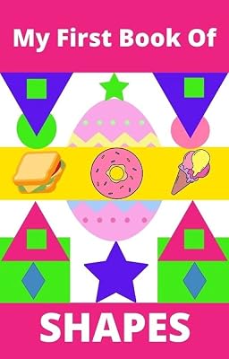 My First Book Of Shapes : A fun way to teach your kids discover shapes in food, nature and daily life