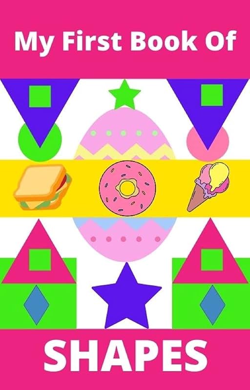 My First Book Of Shapes : A fun way to teach your kids discover shapes in food, nature and daily life by Amy Brown