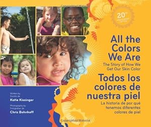 All the Colors We Are/Todos los colores de nuestra piel: The Story of How We Get Our Skin Color/La historia de por qu&eacute; tenemos diferentes colores de piel by Katie Kissinger