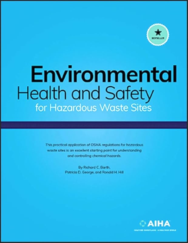 ENVIRONMENTAL HEALTH & SAFETY FOR HAZARDOUS WASTE SITES by Richard C Barth