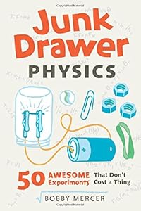 Junk drawer physics : 50 awesome experiments that don't cost a thing