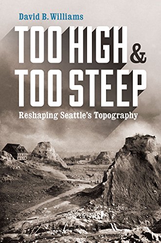 Too High and Too Steep: Reshaping Seattle's Topography by David Williams