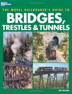 The Model Railroader's Guide to Bridges, Trestles &amp; Tunnels