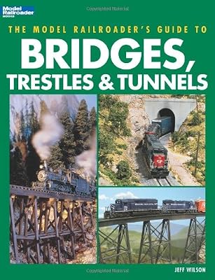 The Model Railroader's Guide to Bridges, Trestles &amp; Tunnels