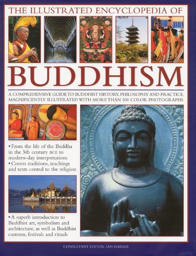 The Illustrated Encyclopedia of Buddhism: A Comprehensive Guide to Buddhist History and Philosophy, the Traditions and Practices, Magnificently Illustrated with More Than 500 Beautiful Photographs by Ian Harris
