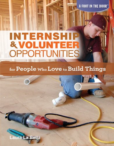 Internship & Volunteer Opportunities for People Who Love to Build Things (Foot in the Door (Rosen)) by Laura La Bella