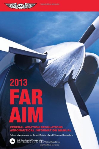 FAR/AIM 2013: Federal Aviation Regulations/Aeronautical Information Manual (FAR/AIM series) by Federal Aviation Administration (FAA)