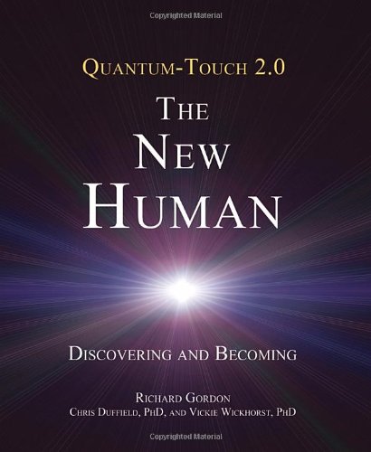 Quantum-Touch 2.0 - The New Human: Discovering and Becoming by Richard Gordon