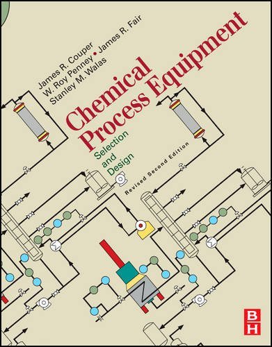 Chemical Process Equipment : Selection & Design, 2nd Edition by James R. Fair W. Roy Penney James R. Couper