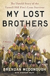 My Lost Brothers: The Untold Story by the Yarnell Hill Fire's Lone Survivor by Brendan McDonough