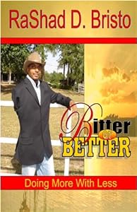 "Bitter or Better: Doing More with Less" by RaShad D. Bristo 
			
			
		
		
		
       	 
       		
       			,