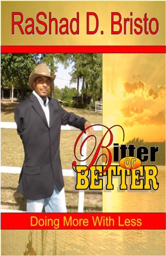 "Bitter or Better: Doing More with Less" by RaShad D. Bristo 
			
			
		
		
		
       	 
       		
       			,