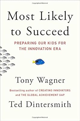 Most Likely to Succeed: Preparing Our Kids for the Innovation Era