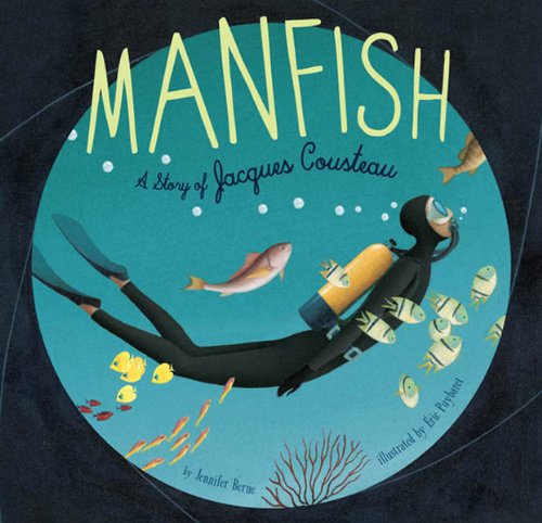 Manfish: A Story of Jacques Cousteau by Jennifer Berne